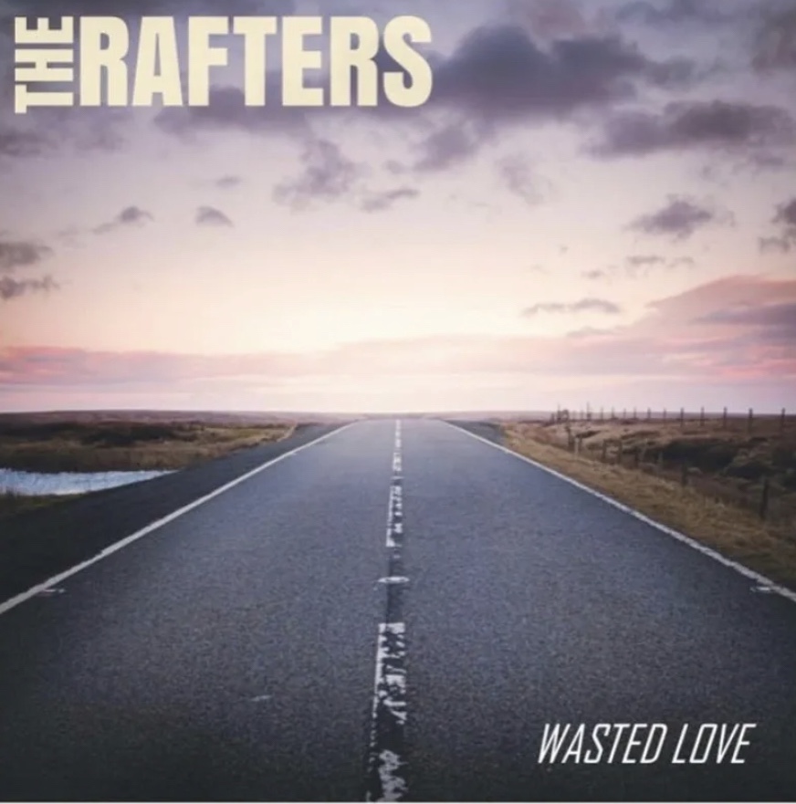 THE RAFTERS – WASTED LOVE SINGLE&nbsp;PREVIEW