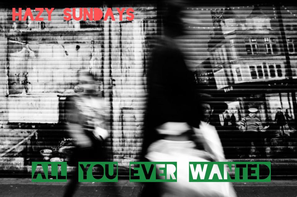 Hazy Sundays All You Ever&nbsp;Wanted