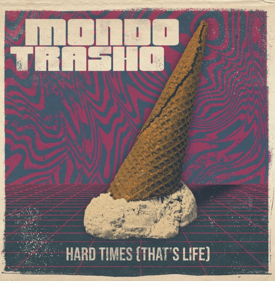 MONDO TRASHO – HARD TIMES (THAT’S&nbsp;LIFE)