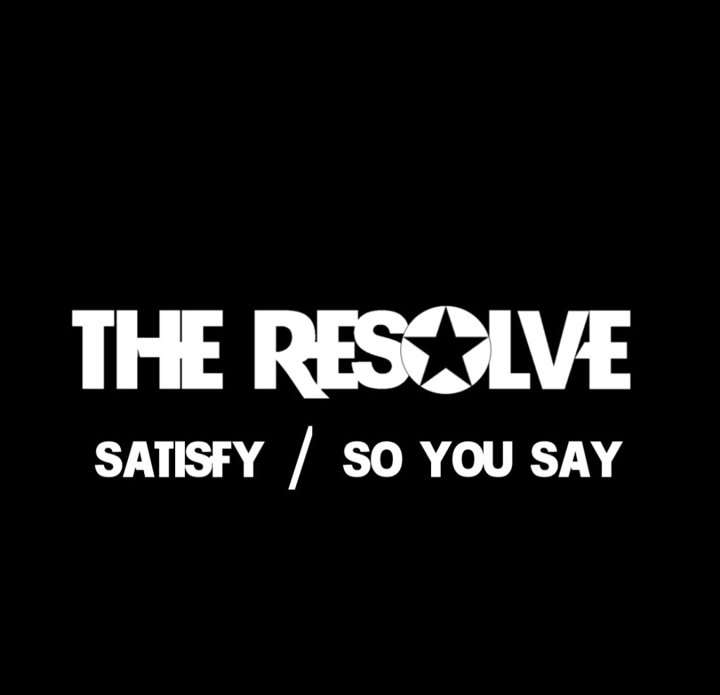 The Resolve – Satisfy / So You&nbsp;Say’