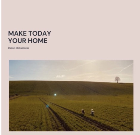 Make Today Your Home Daniel McGuinness