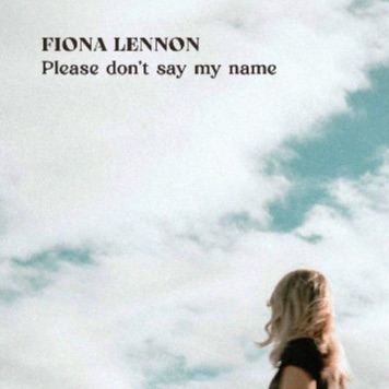 Please Don’t Say My Name Fiona&nbsp;Lennon