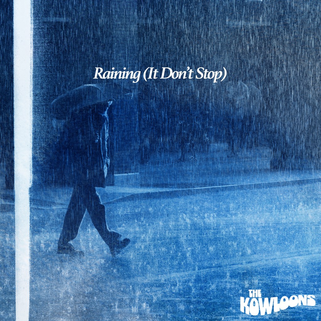 Raining (It Don’t Stop) The Kowloons