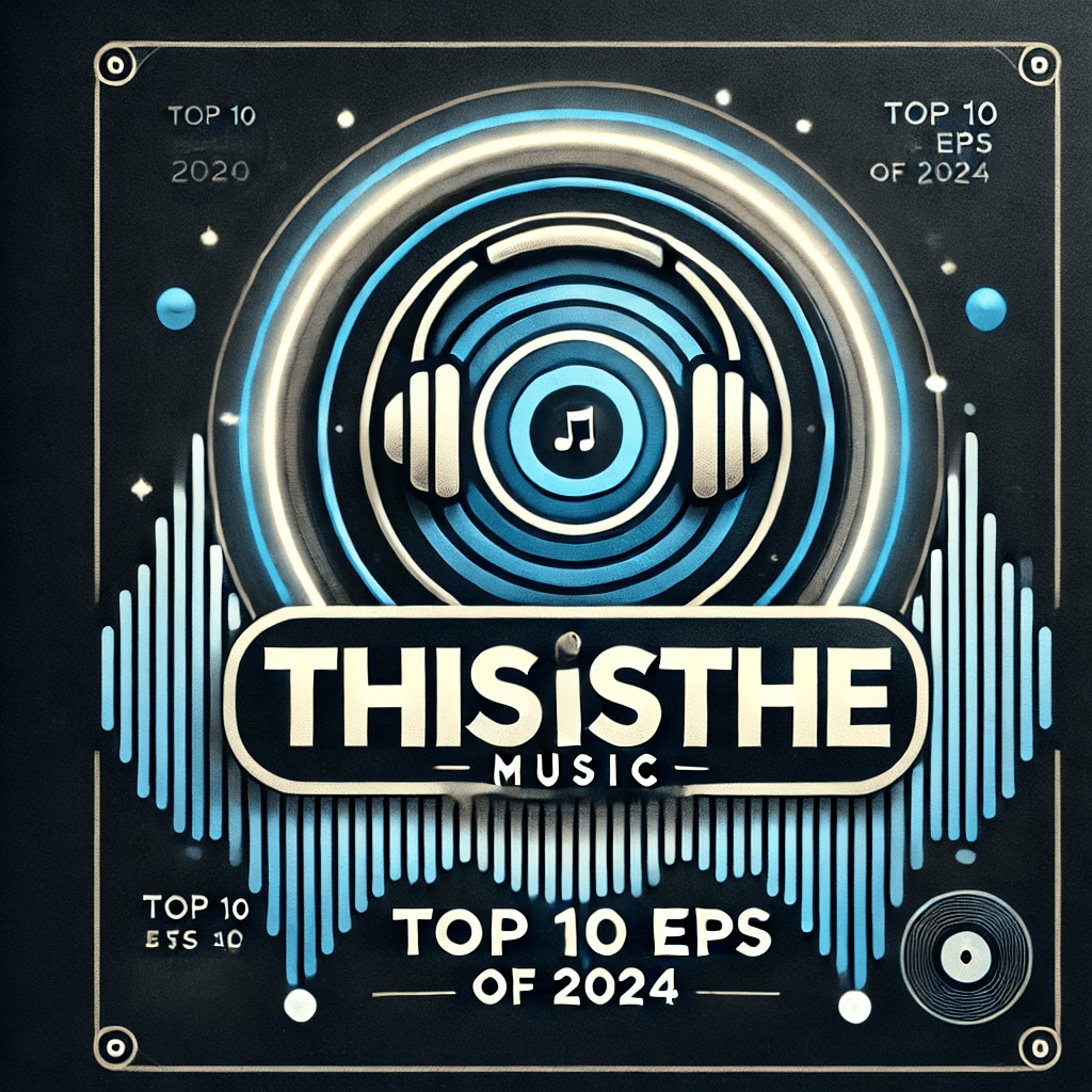 ThisIsTheMusic Top 10 EPs of&nbsp;2024
