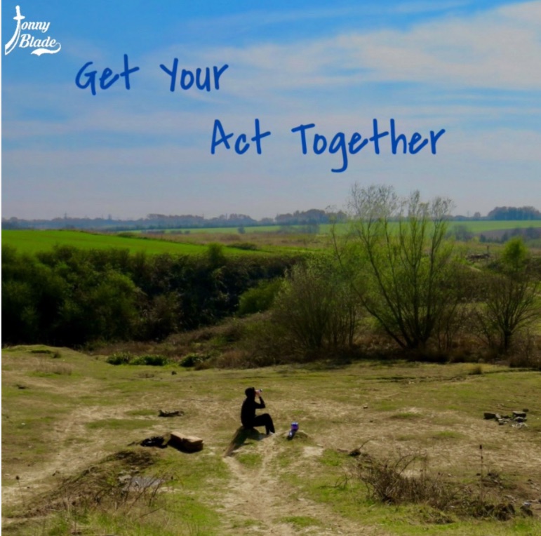 Get Your Act Together Jonny&nbsp;Blade