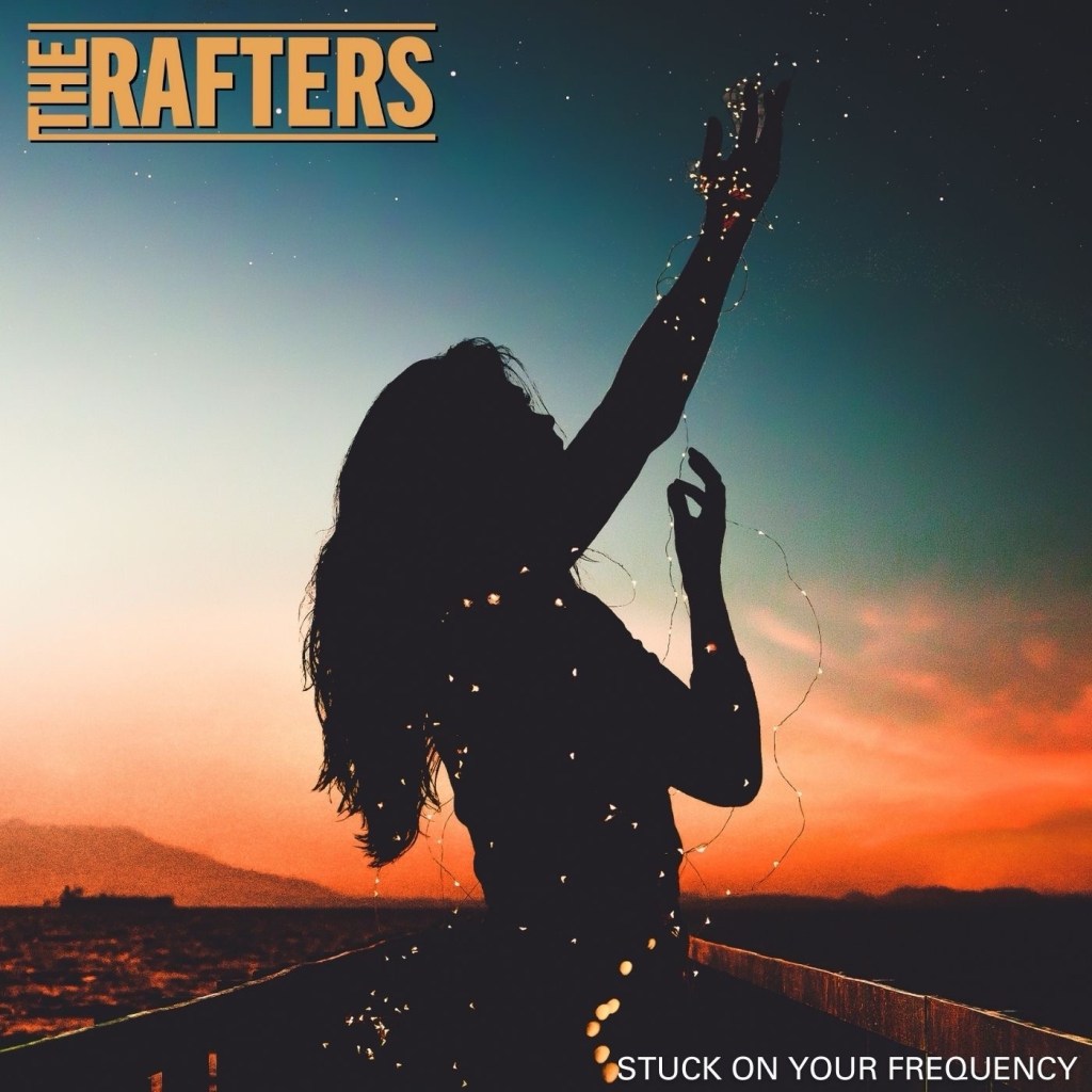 Stuck On Your Frequency The&nbsp;Rafters