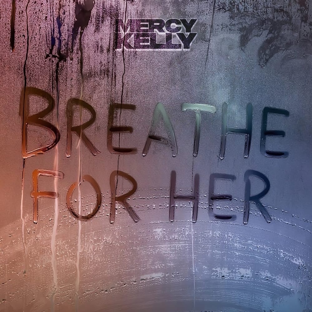 Breathe For Her Mercy&nbsp;Kelly