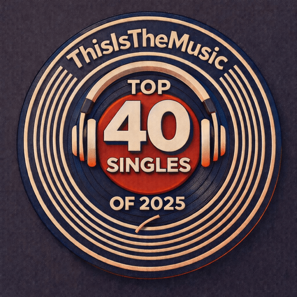 ThisIsTheMusic Top 40 Singles of&nbsp;2025